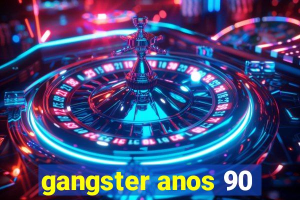 gangster anos 90