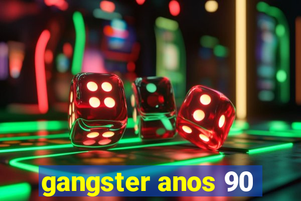 gangster anos 90