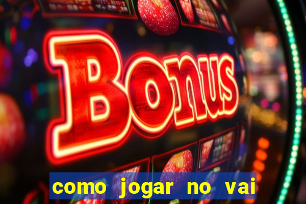 como jogar no vai de bet