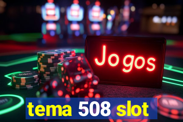 tema 508 slot