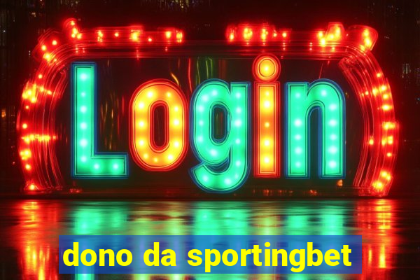 dono da sportingbet