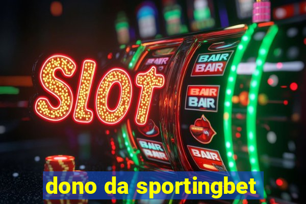 dono da sportingbet