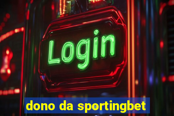 dono da sportingbet