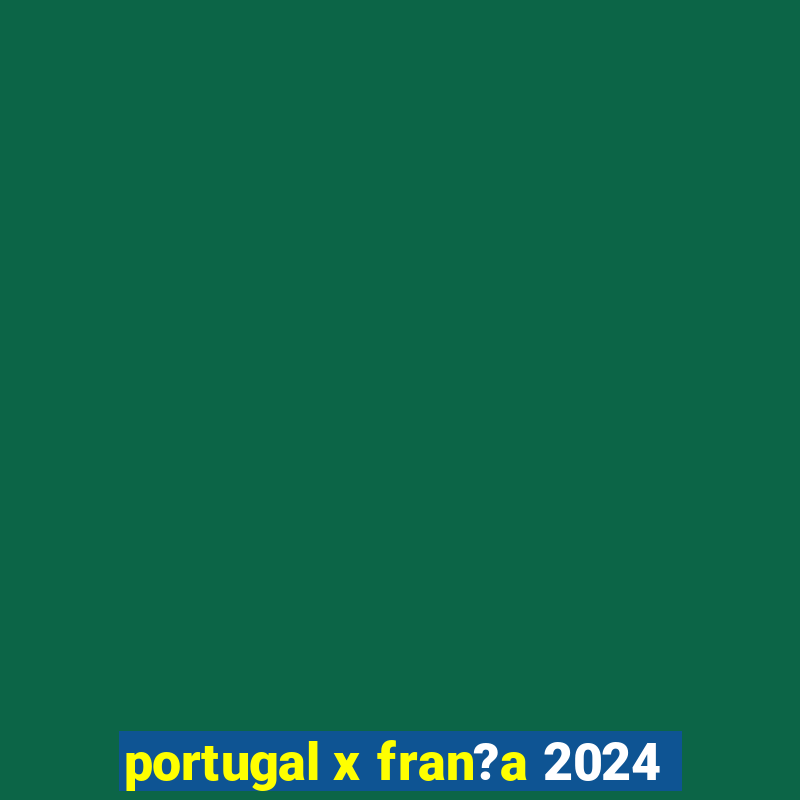 portugal x fran?a 2024