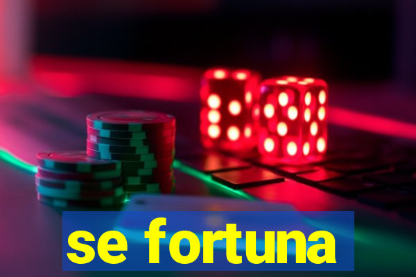 se fortuna