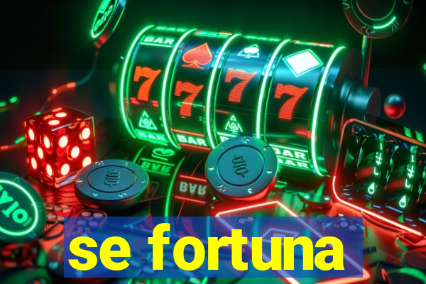 se fortuna