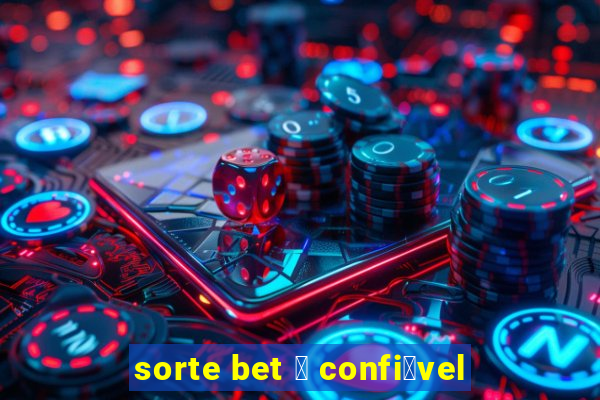 sorte bet 茅 confi谩vel