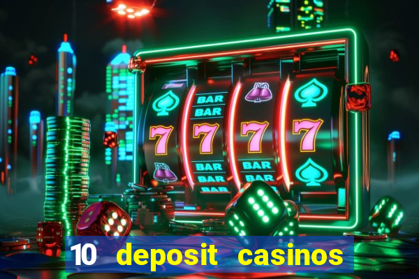 10 deposit casinos free spins