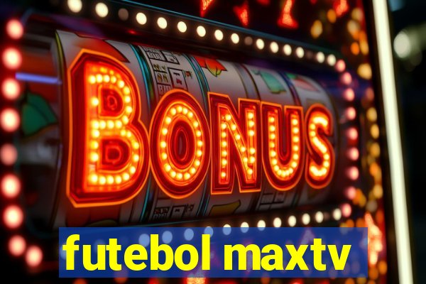 futebol maxtv