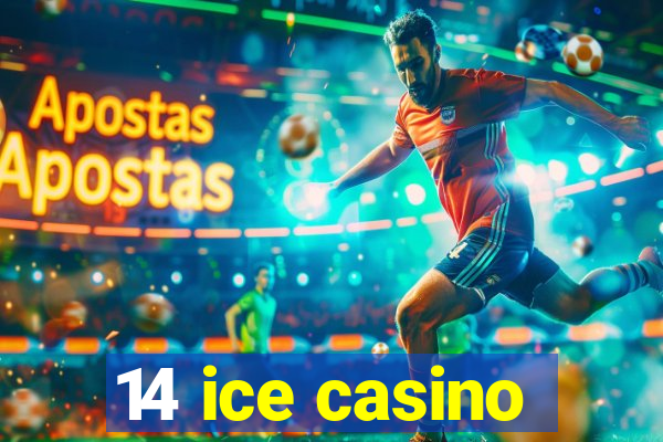 14 ice casino