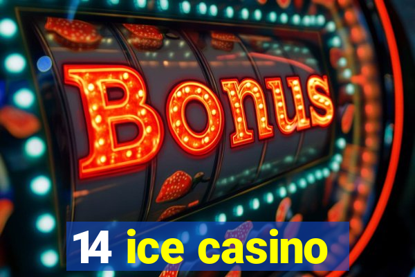 14 ice casino