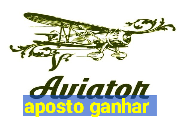 aposto ganhar