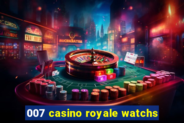 007 casino royale watchs