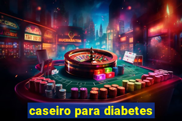 caseiro para diabetes