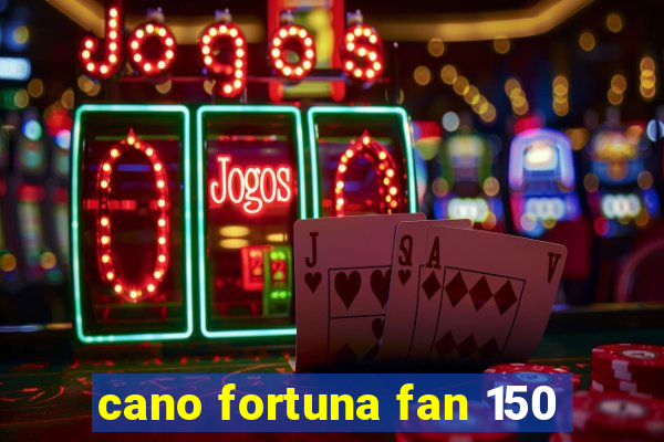 cano fortuna fan 150