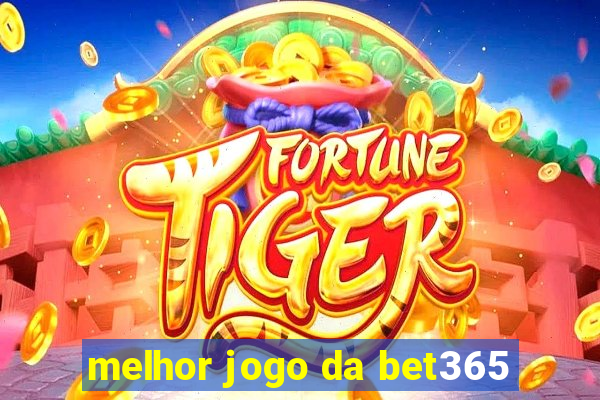 melhor jogo da bet365