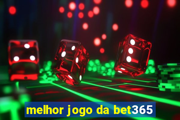 melhor jogo da bet365