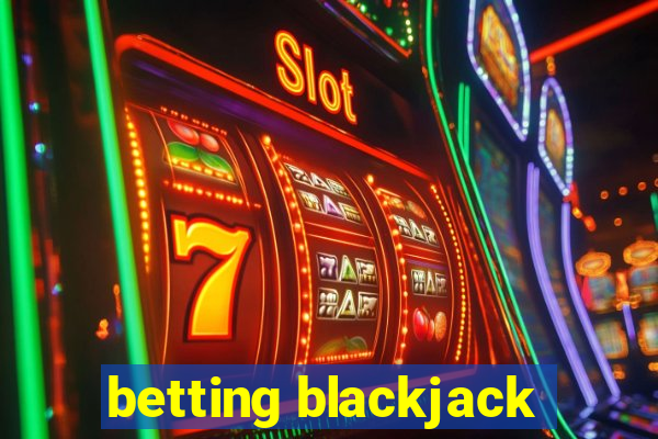 betting blackjack