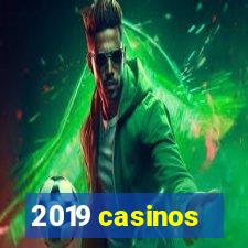 2019 casinos