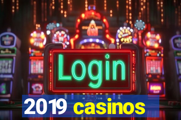 2019 casinos