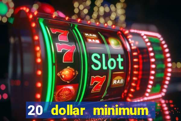 20 dollar minimum deposit casino for us