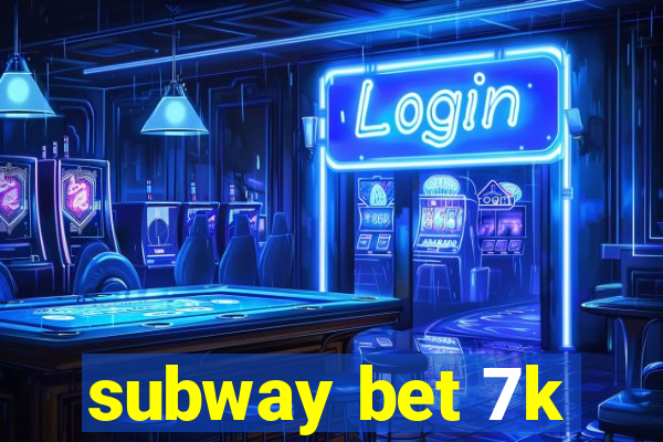 subway bet 7k