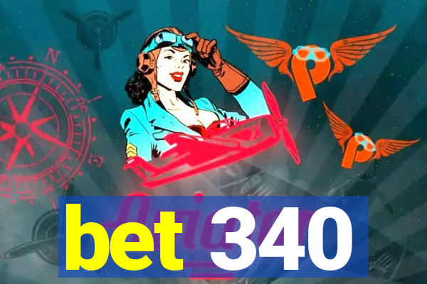 bet 340