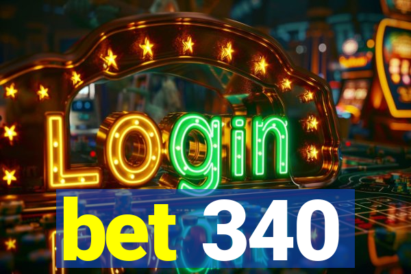 bet 340