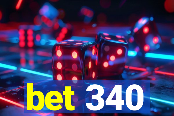 bet 340