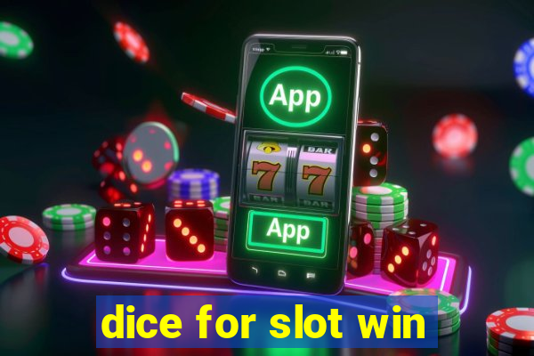 dice for slot win