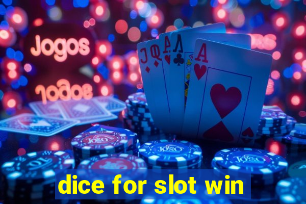 dice for slot win