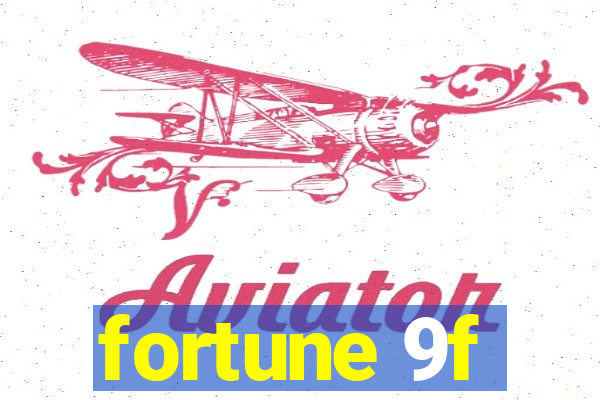 fortune 9f