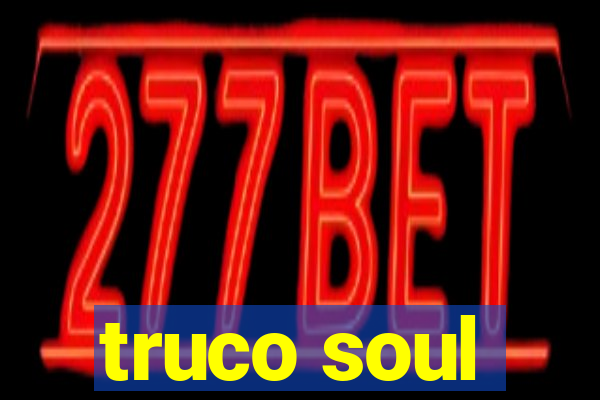 truco soul