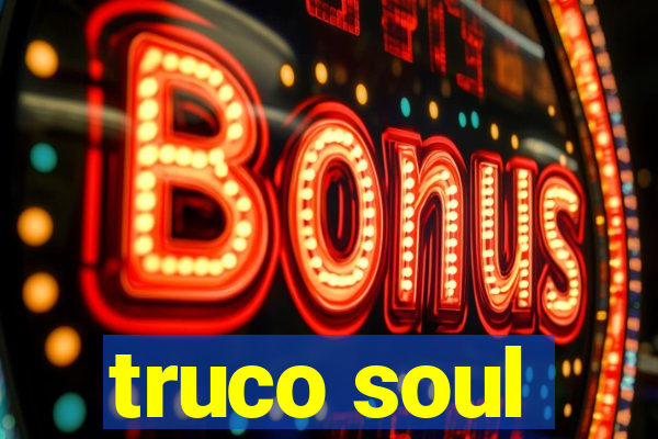 truco soul