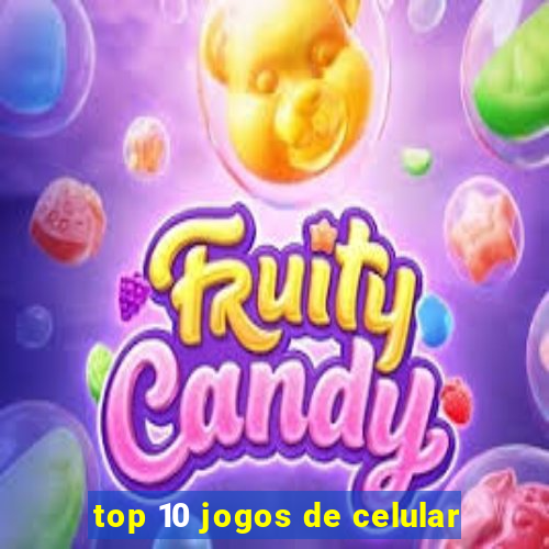 top 10 jogos de celular