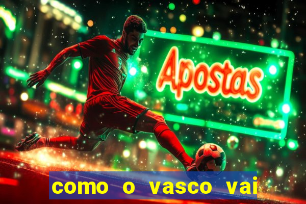 como o vasco vai jogar hoje