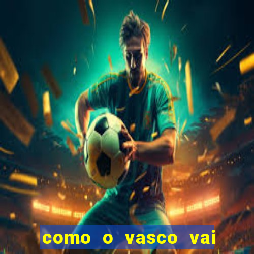 como o vasco vai jogar hoje