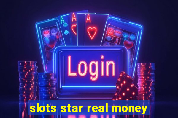 slots star real money