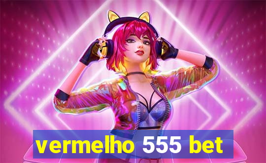 vermelho 555 bet