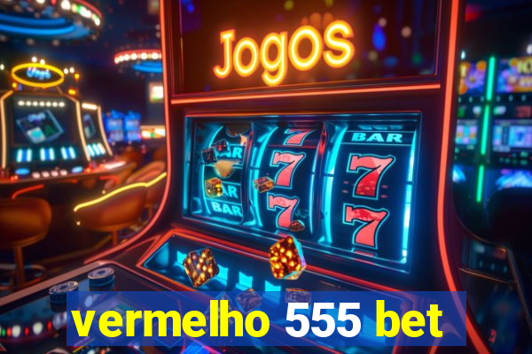 vermelho 555 bet