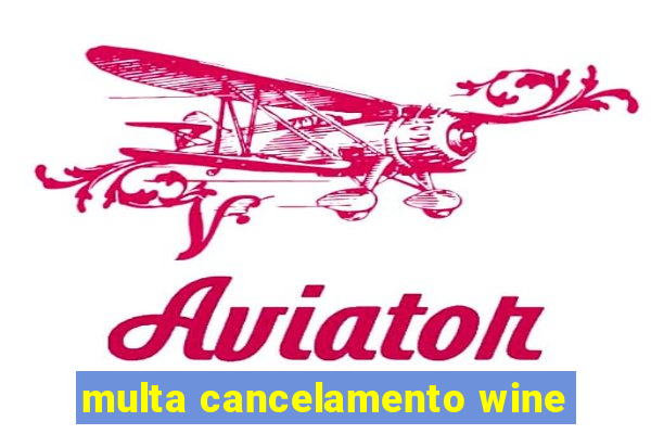 multa cancelamento wine