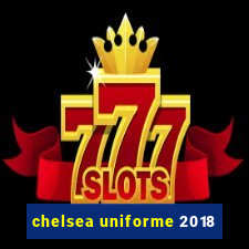 chelsea uniforme 2018