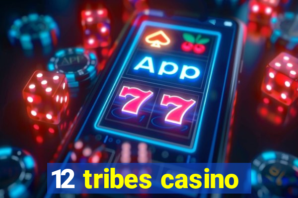 12 tribes casino