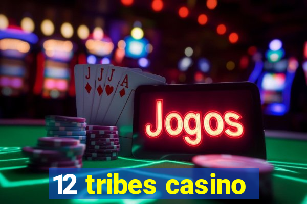 12 tribes casino