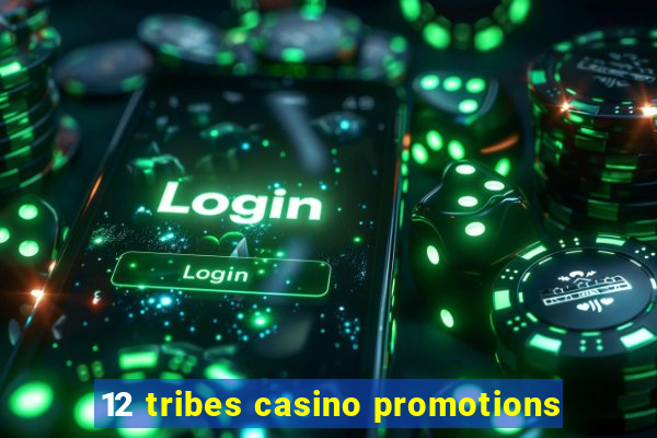 12 tribes casino promotions