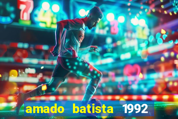 amado batista 1992 sua m煤sica