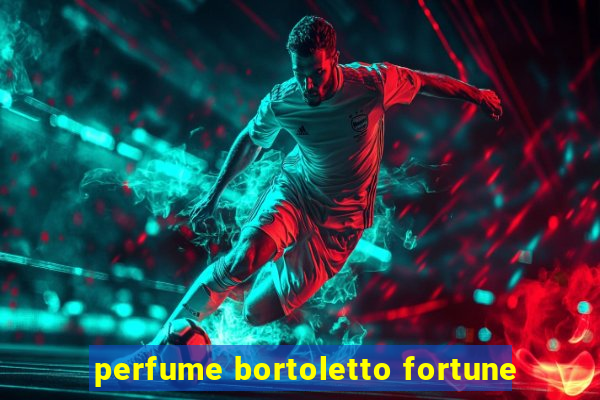 perfume bortoletto fortune