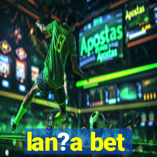 lan?a bet