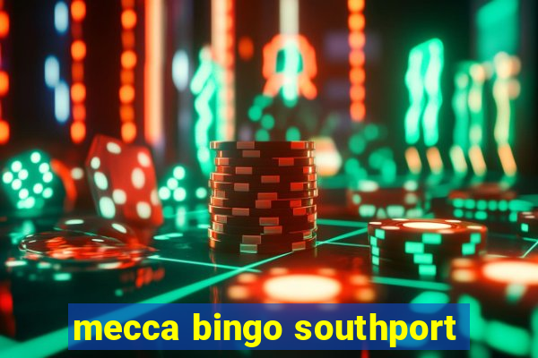 mecca bingo southport