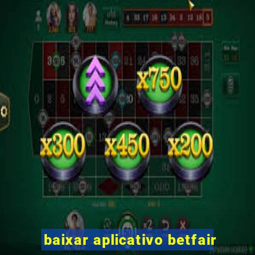 baixar aplicativo betfair